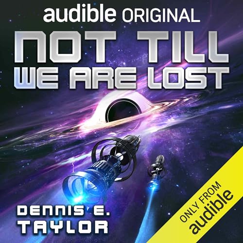 Dennis Taylor: Not Till We Are Lost (AudiobookFormat, 2024, Audible Originals LLC)